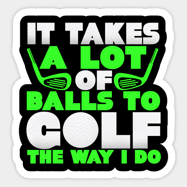 It Takes A Lot Of Balls To Golf The Way I Do Sticker by SinBle